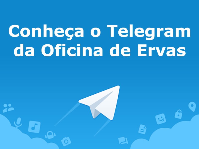 Telegram é uma nova ferramenta de comunicação entre a Oficina de Ervas e Você!